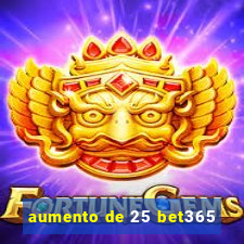 aumento de 25 bet365